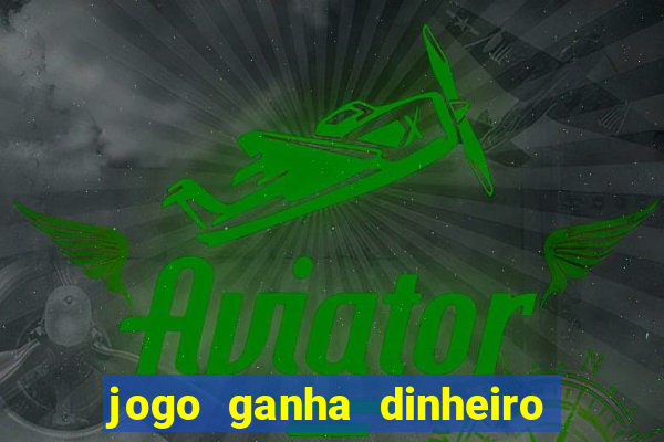 jogo ganha dinheiro de verdade pix